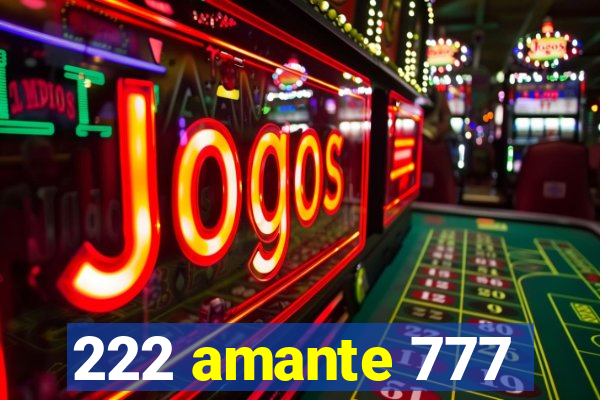 222 amante 777